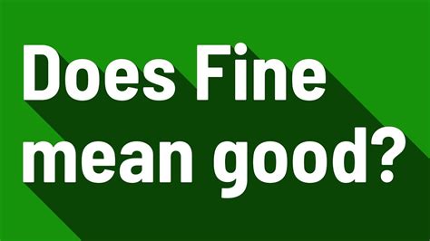 Does Fine Mean Good Youtube