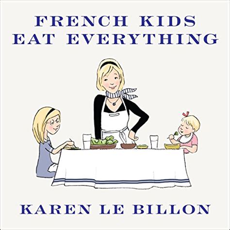 French Kids Eat Everything By Karen Le Billon Audiobook