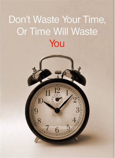 Dont Waste Your Time Or Time Will Waste You