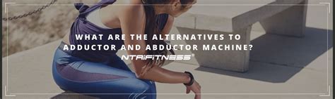 What Are The Alternatives To Adductor And Abductor Machine Ntaifitness Gym Equipment