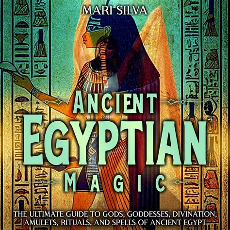 Ancient Egyptian Magic The Ultimate Guide To Gods Goddesses