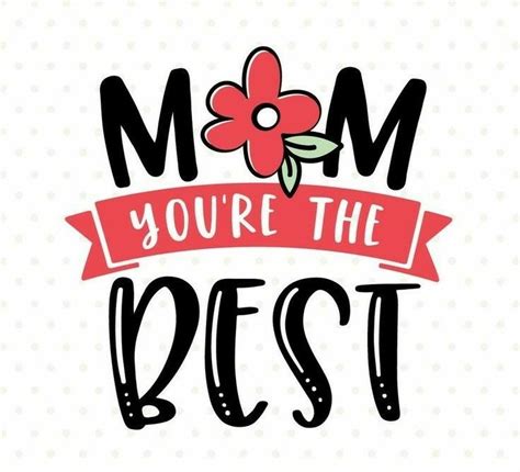 Youre The Best Best Mom Mum Quotes Cricut Craft Room I Love Mom
