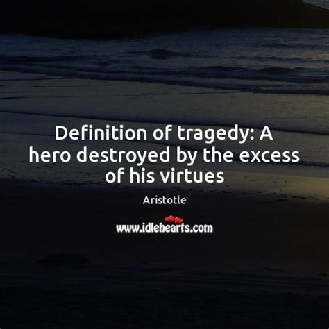 Definition Of Tragedy A Hero Destroyed By The Excess Of His Virtues