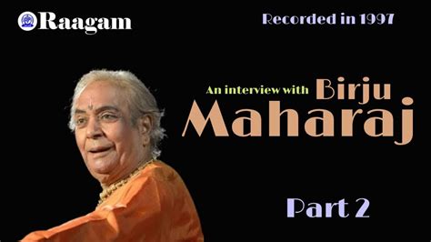 1997 Ii Interview Ii Pandit Birju Maharaj Ii Part 2 Youtube