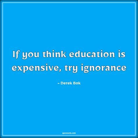 If You Think Education Is Expensive Try Ignorance