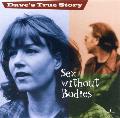 Sex Without Bodies Daves True Story Songs Reviews Credits Allmusic