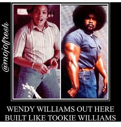 The best memes from instagram, facebook, vine, and twitter about wendy williams. WENDY WILLIAMS OUT HERE BUILT LIKE TOOKIE WILLIAMS | Meme ...