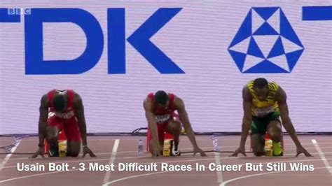 Usain Bolt 3 Most Difficult Races But Still Wins 100m Youtube