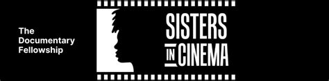 The Sisters In Cinema Documentary Fellowship Sisters In Cinema