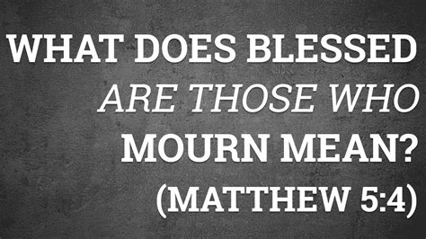 What Does Blessed Are Those Who Mourn Mean Matthew 54 Matthew 54 Bible Portal