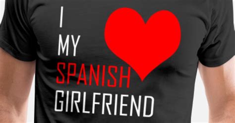 Spanish Girlfriend Mens Premium T Shirt Spreadshirt