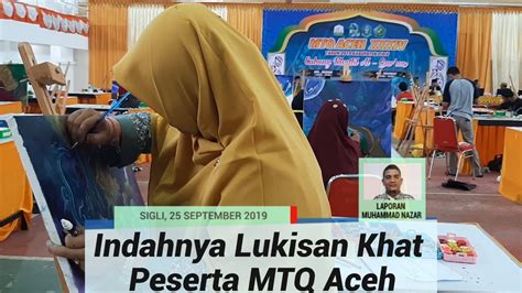 Indahnya Lukisan Khat Peserta Mtq Ke Aceh Cabang Kaligrafi Youtube