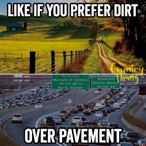 Like If You Prefer Dirt Over Pavement Countrylife Lifefactquotes
