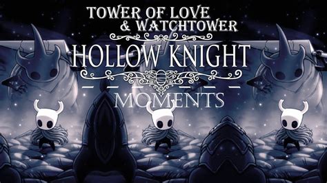 A Hollow Knight Moments 🙨 Tower Of Love And Watchtower Youtube