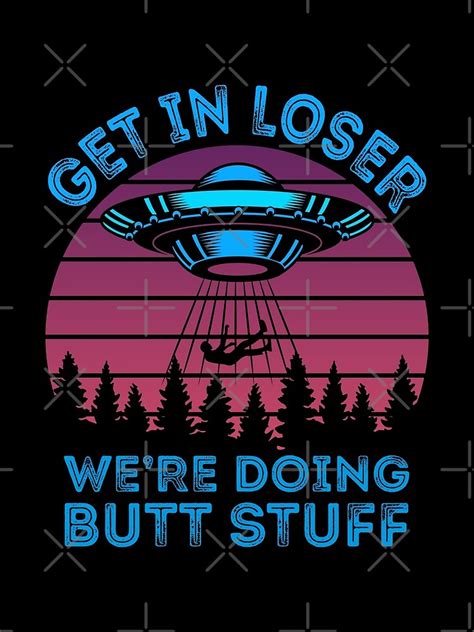 get in loser were doing butt stuff funny vaporwave retro ufo alien gag t poster by