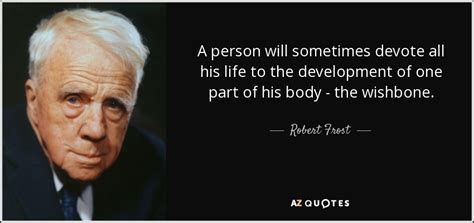 Robert Frost Quote A Person Will Sometimes Devote All His Life To The