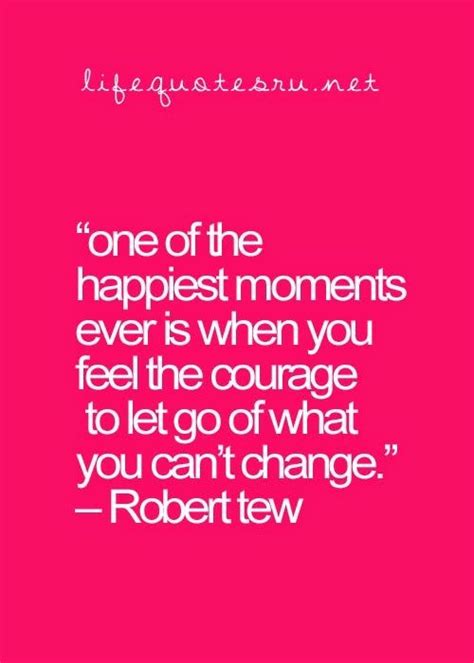 One Of The Happiest Moments Ever Is When You Feel The Courage To Let Go