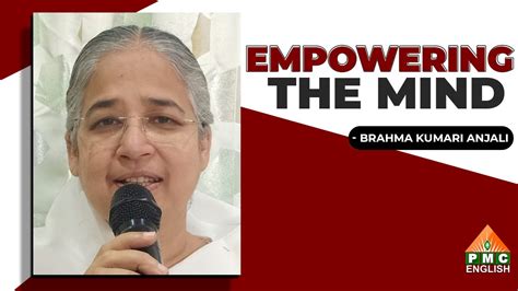 Empowering The Mind Brahma Kumari Anjali Pmc English Youtube