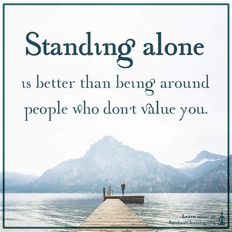 Standing Alone Is Better Than Being Around People Who Dont Value You