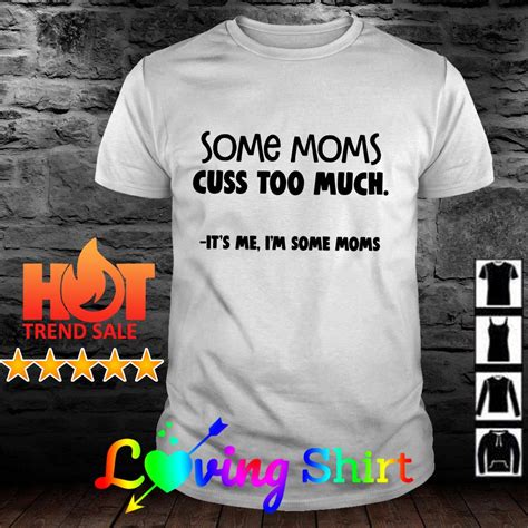Some Moms Cuss Too Much It S Me I M Some Moms Shirt Hoodie