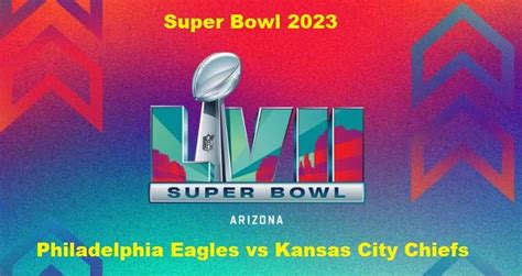 Super Bowl 2023 Date Time Venue Teams Tickets Halftime Show