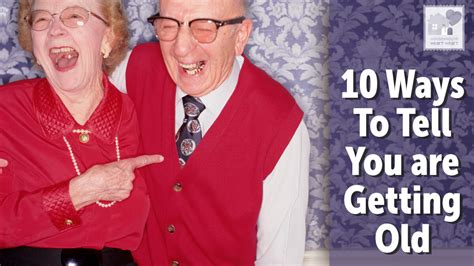 10 Ways To Tell You Are Getting Old House To House Heart To Heart