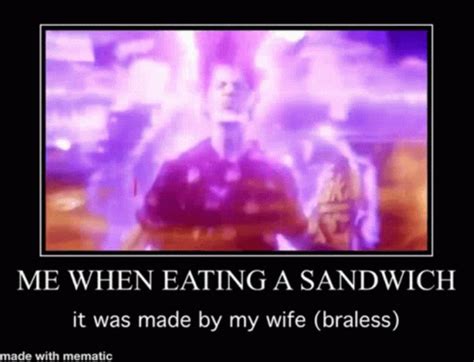 Me When Eating A Sandwich It Was Made By My Braless Wife Ninjas