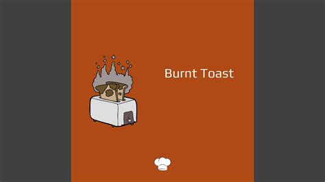 Burnt Toast Youtube