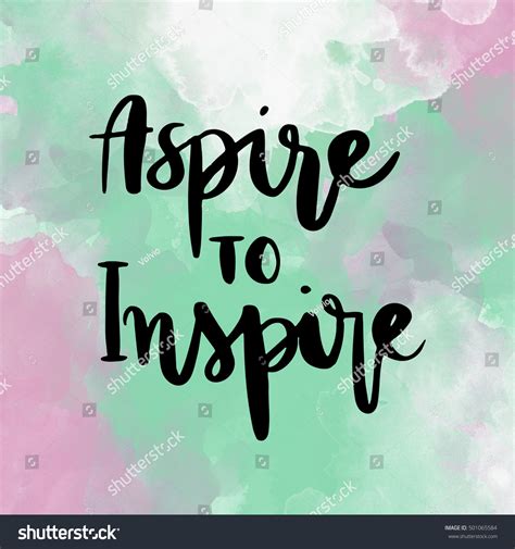 Aspire to inspire inspirational hand lettering message on colorful ...