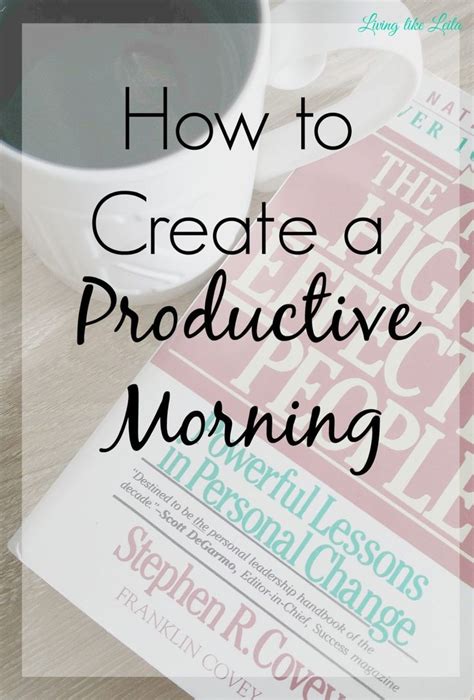 Try These Simple Steps To Create A Better More Productive Morning Which Will Lead To A More