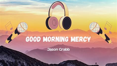 good morning mercy jason crabb lyric video youtube