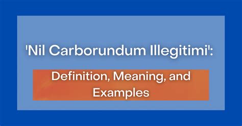 ‘nil Carborundum Illegitimi Definition Meaning And Examples