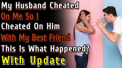 Update My Husband Cheated On Me So I Cheated On Him With My Best