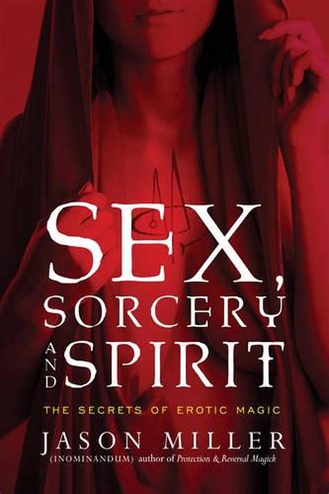 Sex Sorcery And Spirit By Jason Miller Paperback 9781601633323