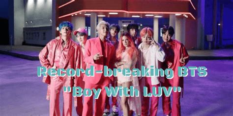 Record Breaking Bts Boy With Luv