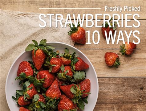 10 Ways To Serve Strawberries This Time Of Lunds And Byerlys