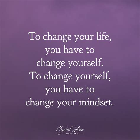 To Change Your Life You Have To Change Yourself To Change Yourself