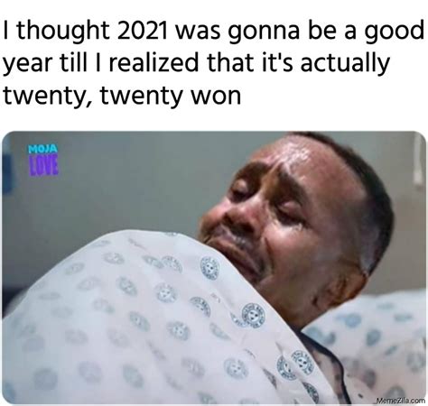 Memes or upload your own images to make custom memes. 2021 literally says Twenty Twenty Won meme - MemeZila.com