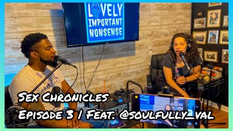 Sex Chronicles Episode 3 Feat Soulfully Val Lovely Important Nonsense Podcast Comedy Youtube