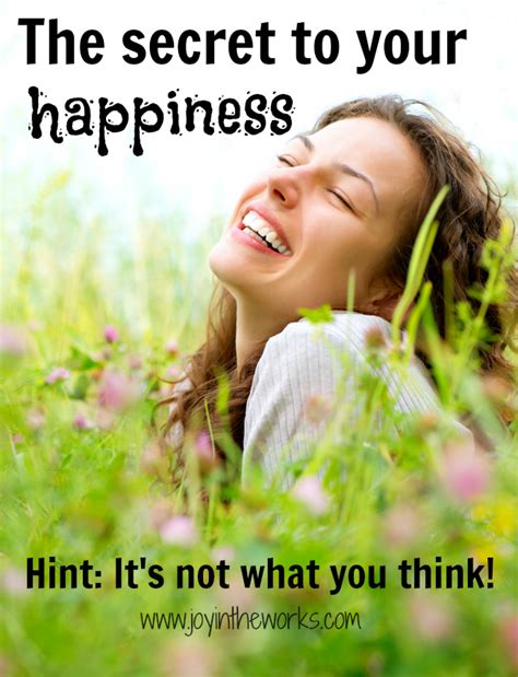 The Secret To Happiness Its Not What You Think Joy In The Works