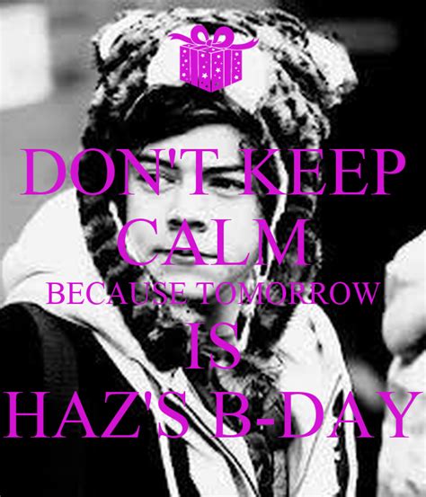 Dont Keep Calm Because Tomorrow Is Hazs B Day Poster Becca Keep Calm O Matic