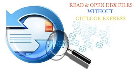 How To Open Dbx Files In Windows Without Outlook Express — Dbx Viewer