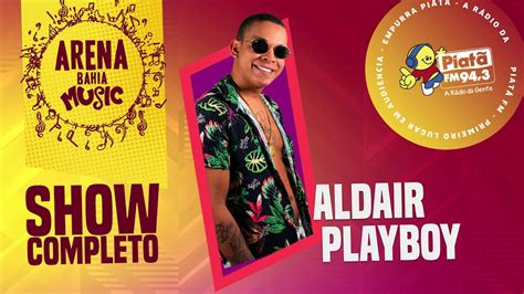 Aldair Playboy Arena Bahia Music 2018 Show Completo YouTube
