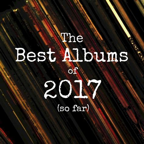 Life On This Planet The Best Albums Of 2017 So Far