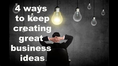 4 Ways To Keep Creating Great Business Ideas Youtube