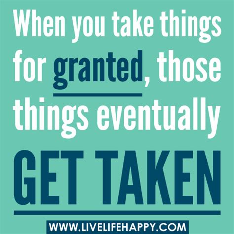 Dont Take Your Lifes Blessings For Granted Quotes Stop Taking