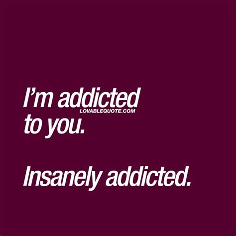 Im Addicted To You Insanely Addicted When Youre Insanely Addicted