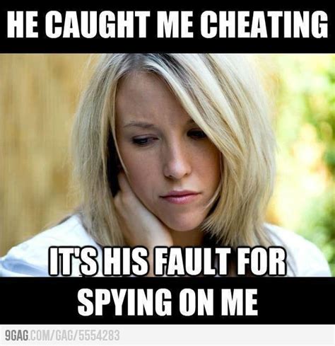 He Caught Me Cheating But Its His Fault Cheating Girlfriend Women Logic Cheating