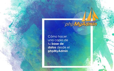 Cómo hacer una copia de tu base de datos desde el phpMyAdmin Desarrollo web en Barcelona
