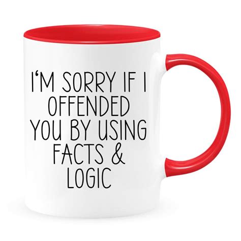 Im Sorry If I Offended You By Using Facts And Logic Etsy
